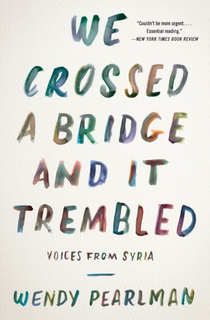 Image for We Crossed a Bridge and It Trembled : Voices from Syria