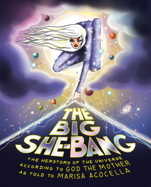 Image for The Big She-Bang : The Herstory of the Universe According to God the Mother