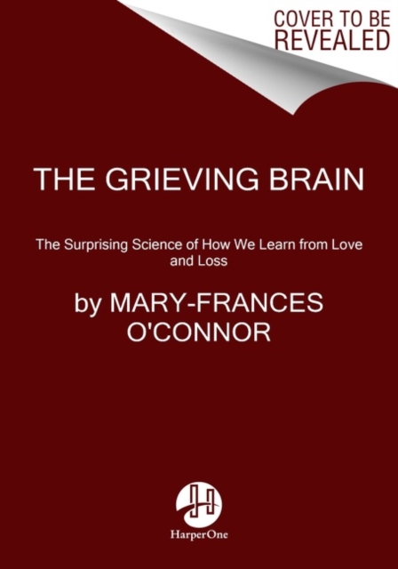 Image for The Grieving Brain : The Surprising Science of How We Learn from Love and Loss