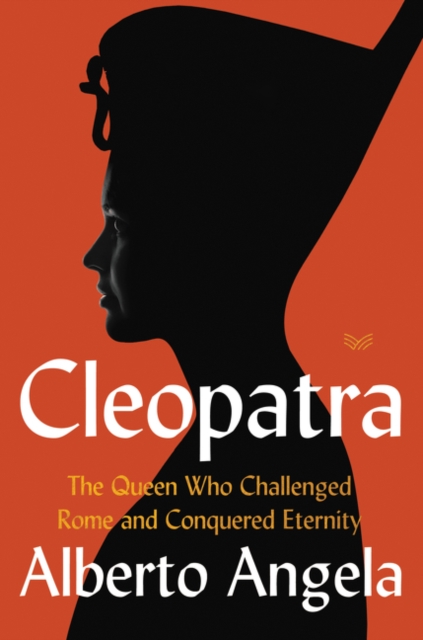 Image for Cleopatra : The Queen Who Challenged Rome and Conquered Eternity