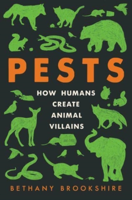 Image for Pests : How Humans Create Animal Villains