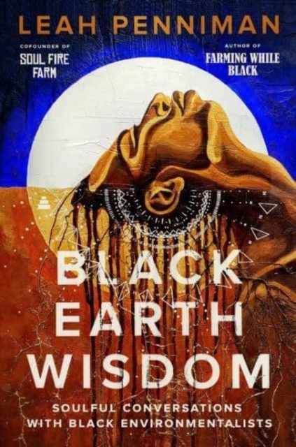 Cover for: Black Earth Wisdom : Soulful Conversations with Black Environmentalists