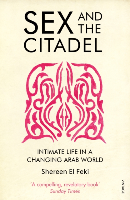 Image for Sex and the Citadel : Intimate Life in a Changing Arab World
