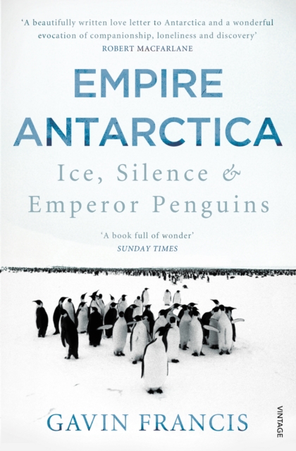 Cover for: Empire Antarctica : Ice, Silence & Emperor Penguins