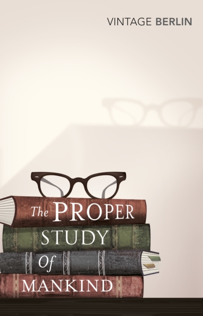 Image for The Proper Study Of Mankind : An Anthology of Essays