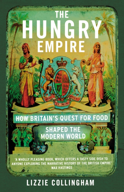 Image for The Hungry Empire : How Britain's Quest for Food Shaped the Modern World