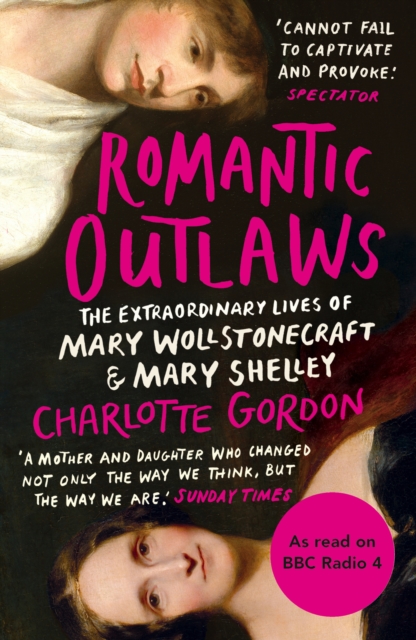 Cover for: Romantic Outlaws : The Extraordinary Lives of Mary Wollstonecraft and Mary Shelley