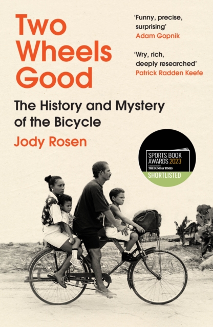 Image for Two Wheels Good : The History and Mystery of the Bicycle (Shortlisted for the Sunday Times Sports Book Awards 2023)