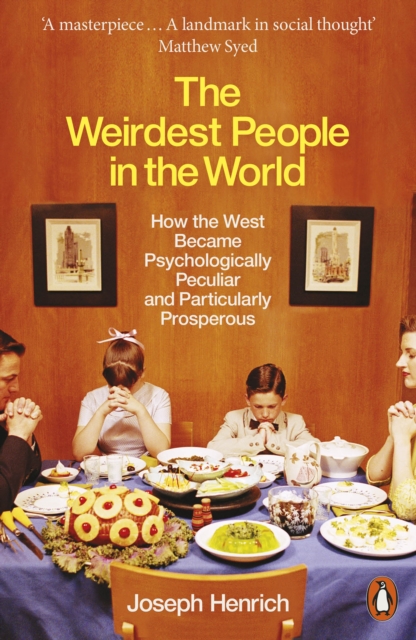 Image for The Weirdest People in the World : How the West Became Psychologically Peculiar and Particularly Prosperous