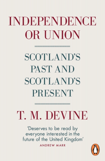 Image for Independence or Union : Scotland's Past and Scotland's Present