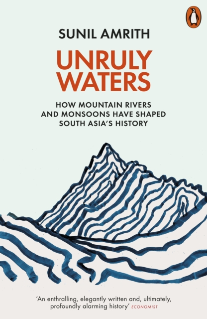 Image for Unruly Waters : How Mountain Rivers and Monsoons Have Shaped South Asia's History