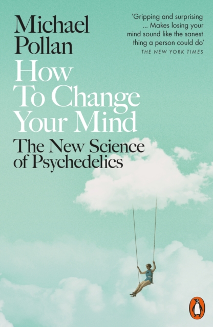 Image for How to Change Your Mind : The New Science of Psychedelics
