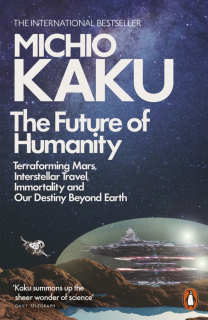 Image for The Future of Humanity : Terraforming Mars, Interstellar Travel, Immortality, and Our Destiny Beyond