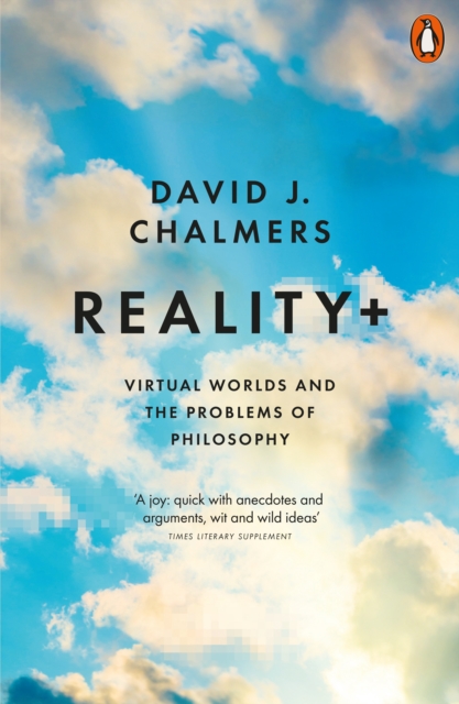 Image for Reality+ : Virtual Worlds and the Problems of Philosophy