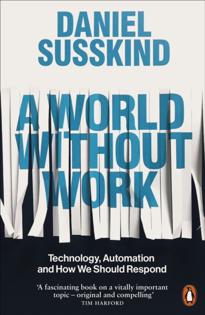 Image for A World Without Work : Technology, Automation and How We Should Respond