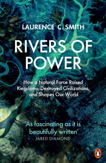 Cover for: Rivers of Power : How a Natural Force Raised Kingdoms, Destroyed Civilizations, and Shapes Our World
