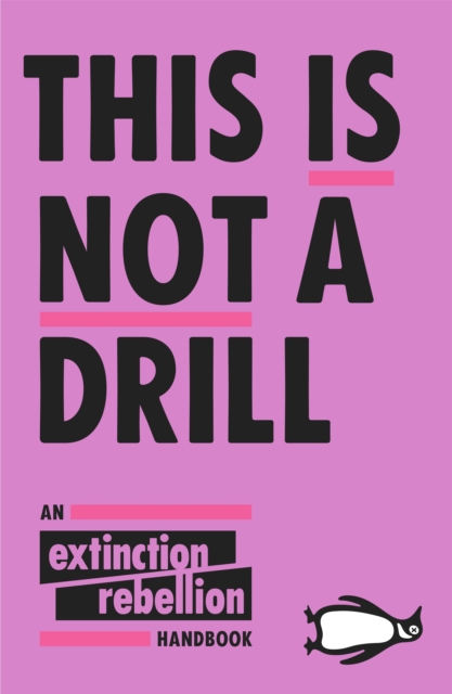 Image for This Is Not A Drill : An Extinction Rebellion Handbook
