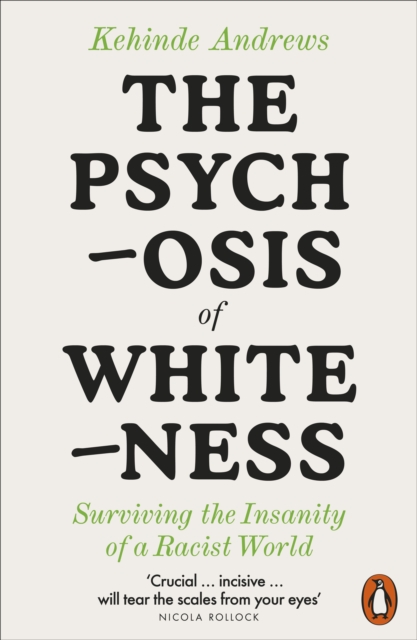 Image for The Psychosis of Whiteness : Surviving the Insanity of a Racist World