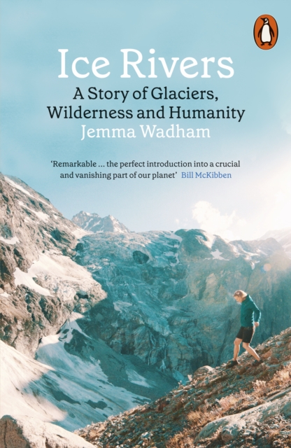 Cover for: Ice Rivers : A Story of Glaciers, Wilderness and Humanity