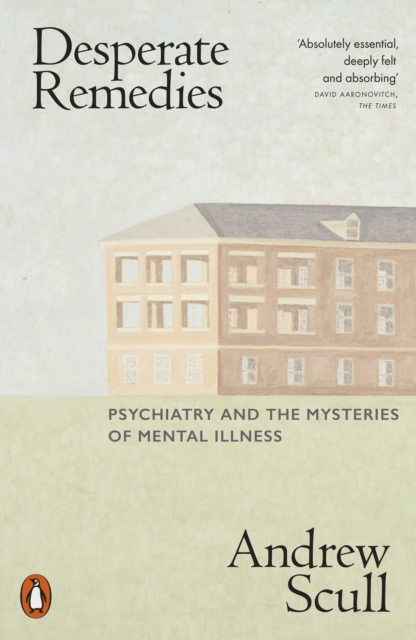 Image for Desperate Remedies : Psychiatry and the Mysteries of Mental Illness