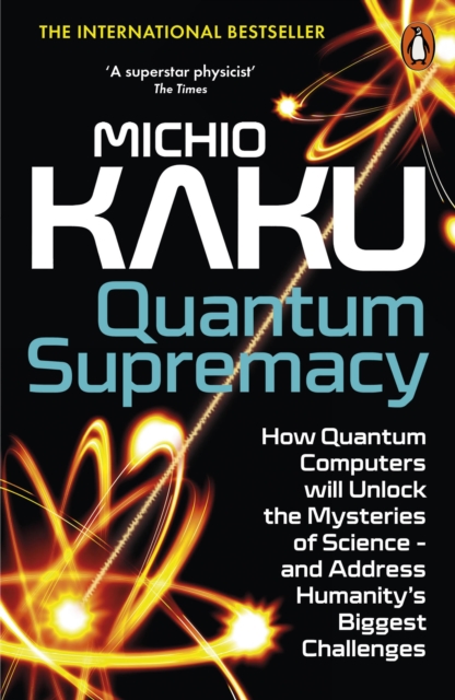 Image for Quantum Supremacy : How Quantum Computers will Unlock the Mysteries of Science – and Address Humanity’s Biggest Challenges