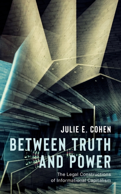 Image for Between Truth and Power : The Legal Constructions of Informational Capitalism