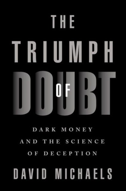 Image for The Triumph of Doubt : Dark Money and the Science of Deception