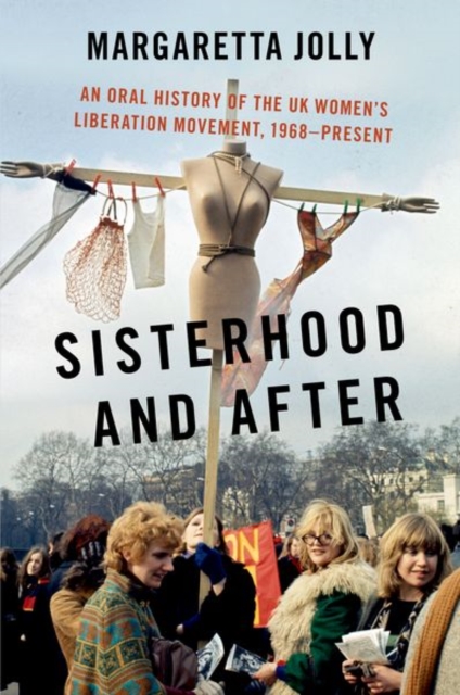 Image for Sisterhood and After : An Oral History of the UK Women's Liberation Movement, 1968-present