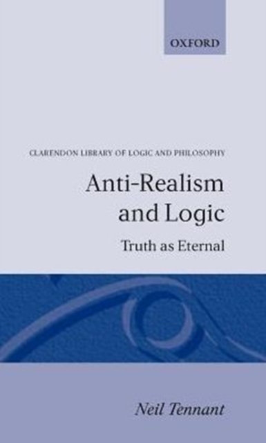 AntiRealism And Logic , Tennant, Neil, 9780198249252 AntiRealism And Logic , Tennant, Neil, 9780198249252