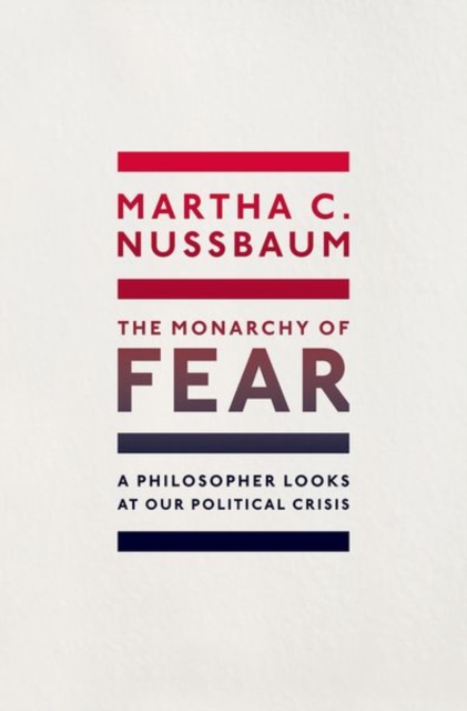 Cover for: The Monarchy of Fear : A Philosopher Looks at Our Political Crisis