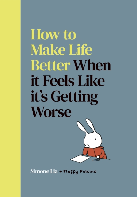 Image for How to Make Life Better When it Feels Like it’s Getting Worse
