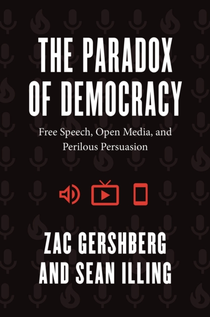 Image for The Paradox of Democracy : Free Speech, Open Media, and Perilous Persuasion