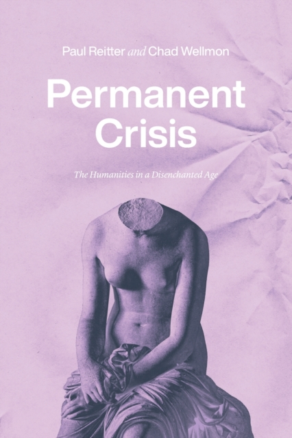 Image for Permanent Crisis : The Humanities in a Disenchanted Age