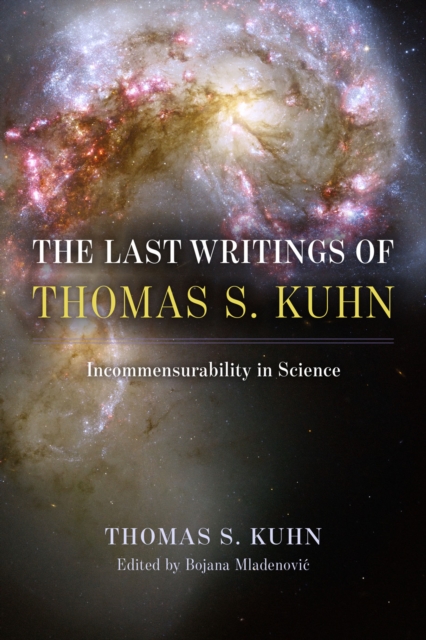 Cover for: The Last Writings of Thomas S. Kuhn : Incommensurability in Science