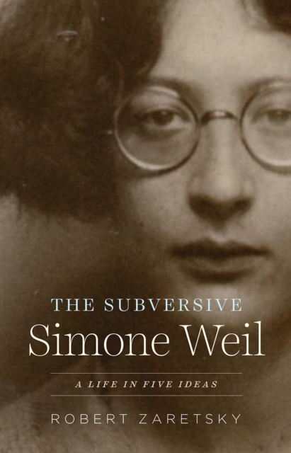 Image for The Subversive Simone Weil : A Life in Five Ideas