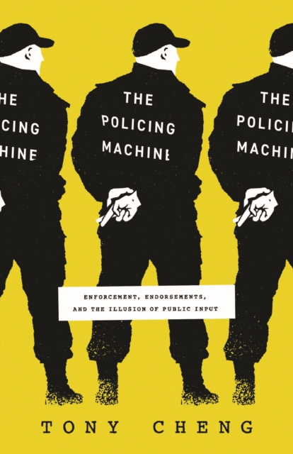Image for The Policing Machine : Enforcement, Endorsements, and the Illusion of Public Input