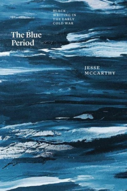 Cover for: The Blue Period : Black Writing in the Early Cold War