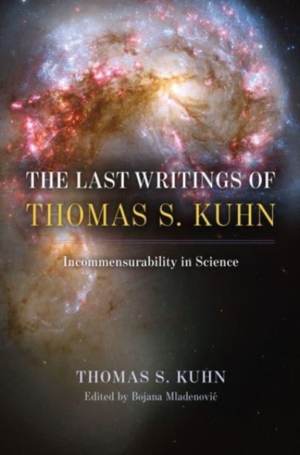 Image for The Last Writings of Thomas S. Kuhn : Incommensurability in Science