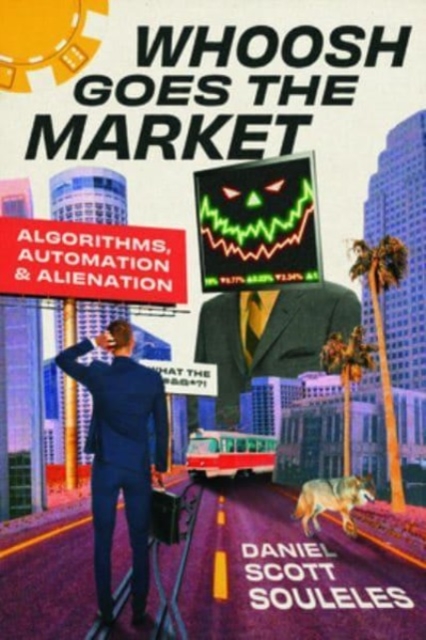 Image for Whoosh Goes the Market : Algorithms, Automation, and Alienation