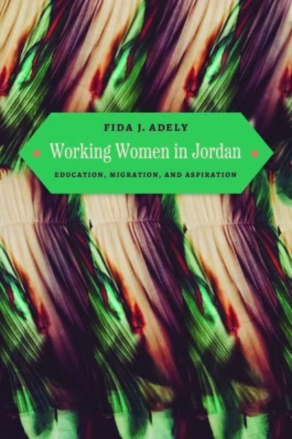 Image for Working Women in Jordan : Education, Migration, and Aspiration