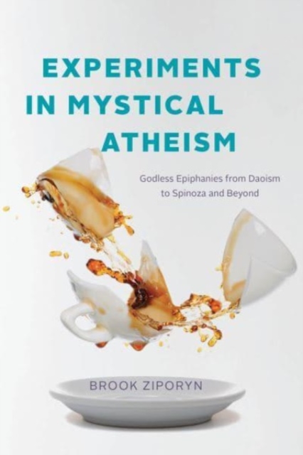 Image for Experiments in Mystical Atheism : Godless Epiphanies from Daoism to Spinoza and Beyond