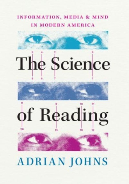 Image for The Science of Reading : Information, Media, and Mind in Modern America