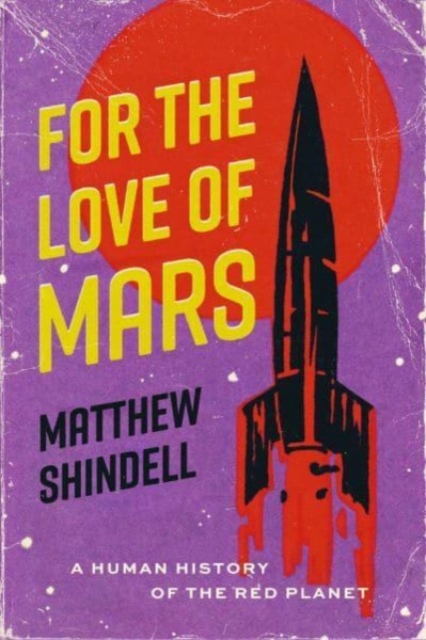 Image for For the Love of Mars : A Human History of the Red Planet