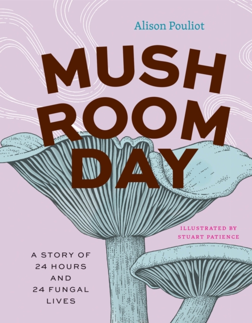 Image for Mushroom Day : A Story of 24 Hours and 24 Fungal Lives