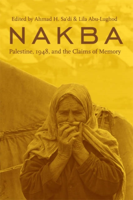 Cover for: Nakba : Palestine, 1948, and the Claims of Memory