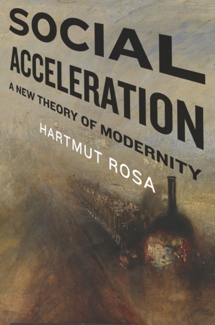 Image for Social Acceleration : A New Theory of Modernity 