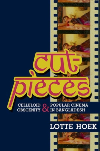 Image for Cut-Pieces : Celluloid Obscenity and Popular Cinema in Bangladesh