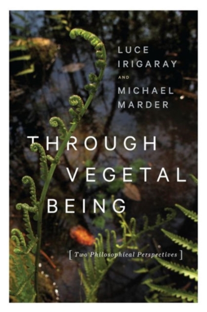 Image for Through Vegetal Being : Two Philosophical Perspectives