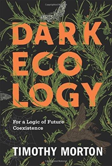 Cover for: Dark Ecology : For a Logic of Future Coexistence
