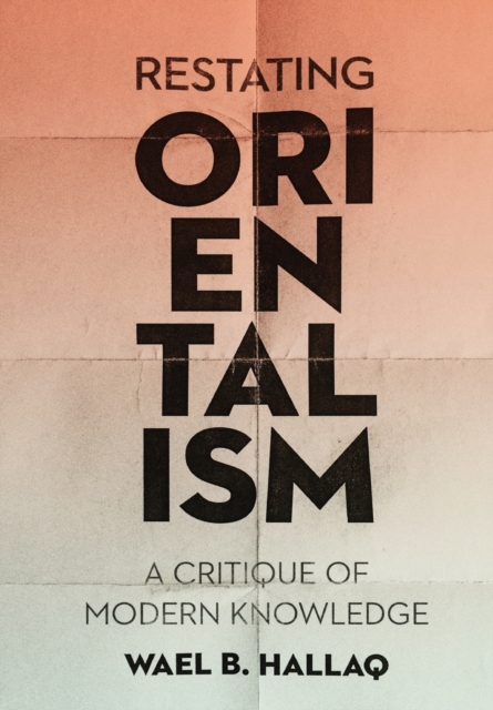 Image for Restating Orientalism : A Critique of Modern Knowledge